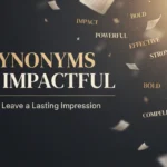 synonyms for impactful