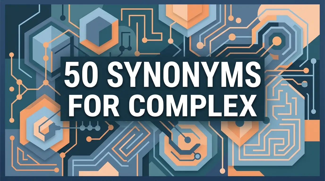 50 Best Synonyms for Complex (With Meanings & Examples)